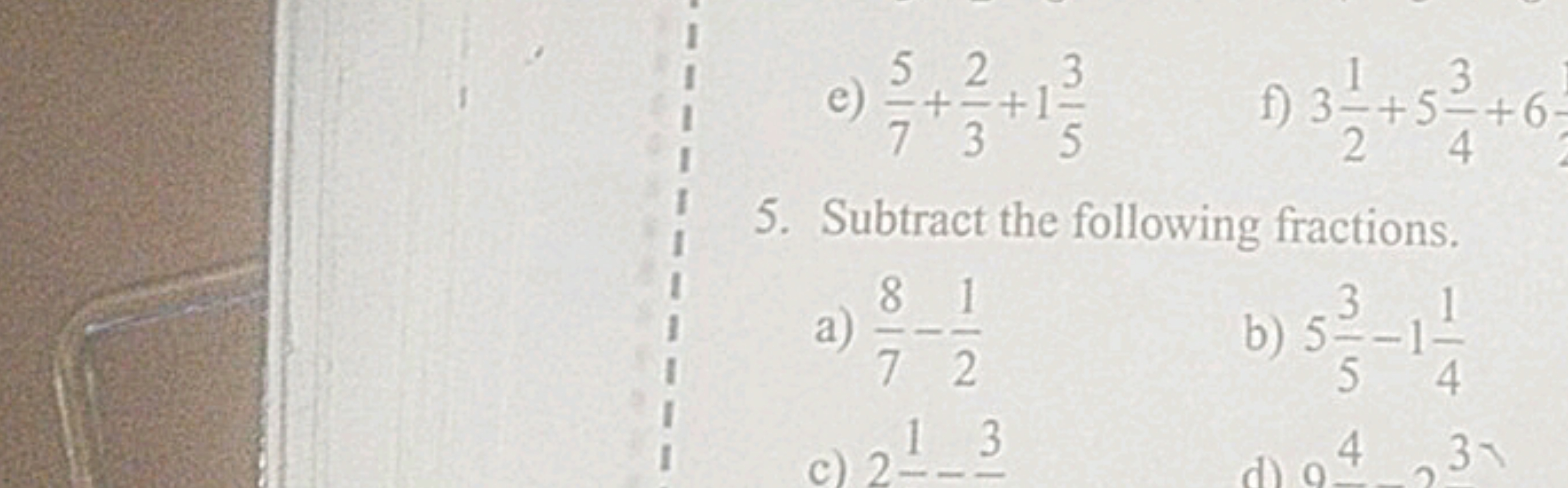 1
e) 5, 2,3
735
3
f) 3=+5=+6
24
5. Subtract the following fractions.
8