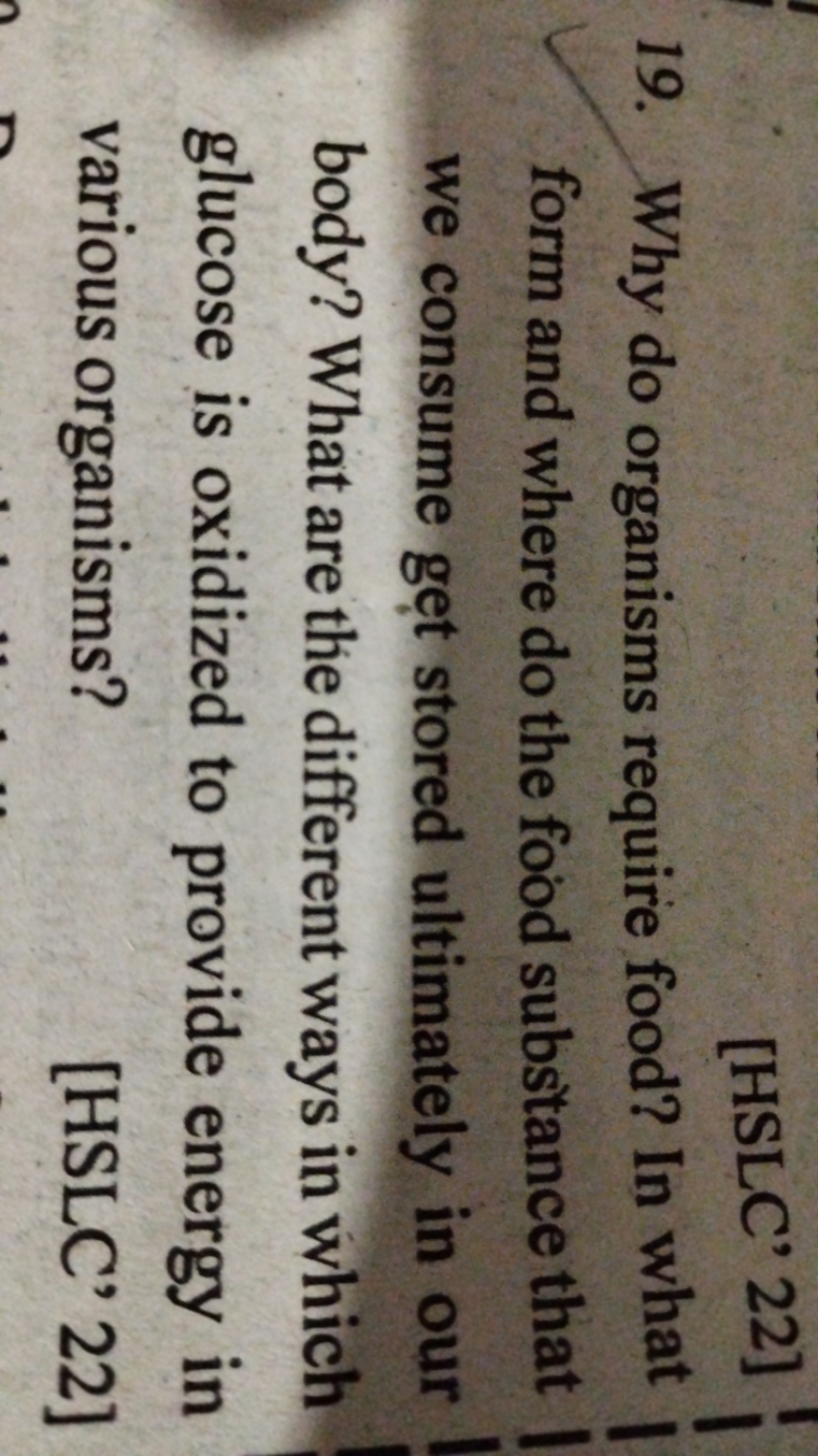 [HSLC' 22]
19. Why do organisms require food? In what form and where d
