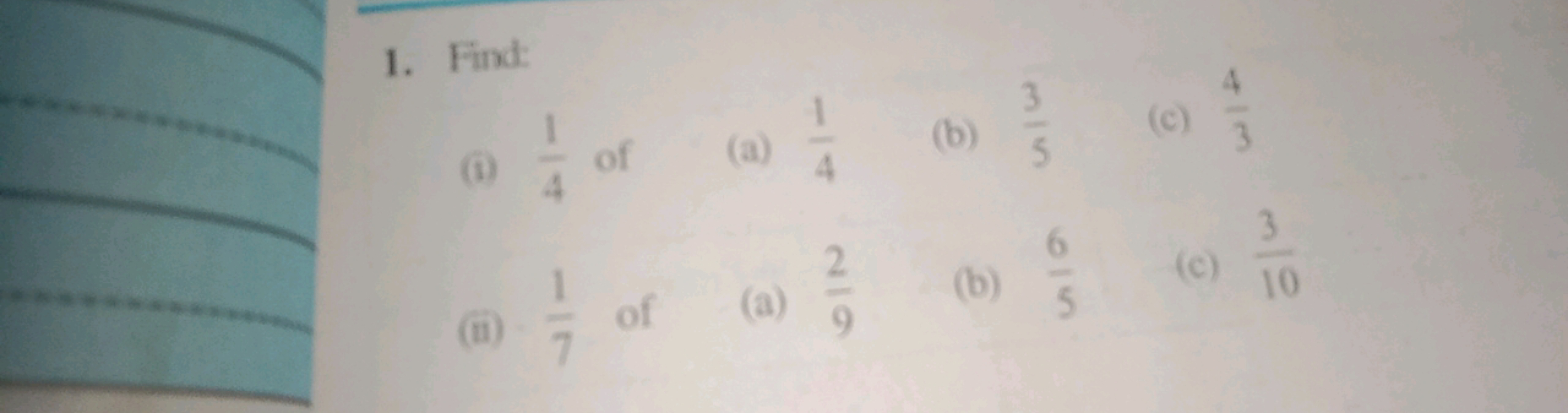 1. Find:
@
of
of (a)
(a) 4
of (a)
(½½ of
(ii)
212
3
(b)
(c)
(b)
(c) 10