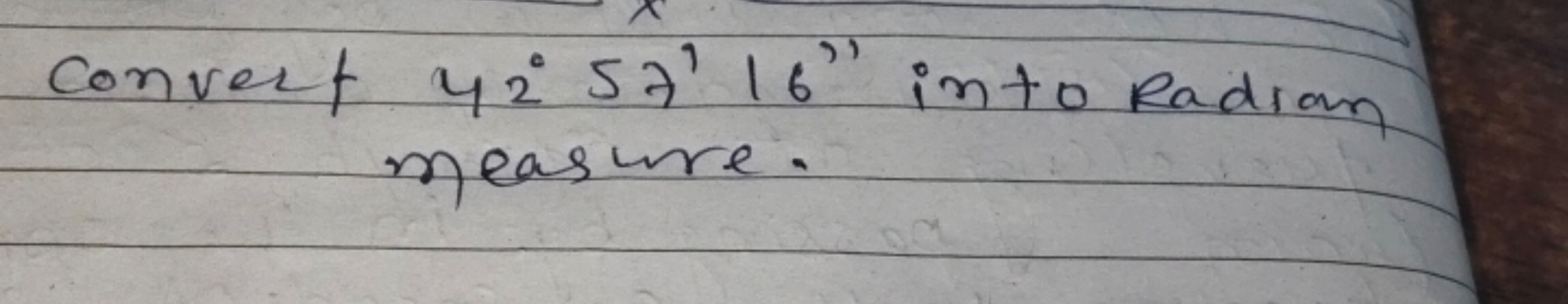 Convert 42° 57' 16" into Radian
measure.