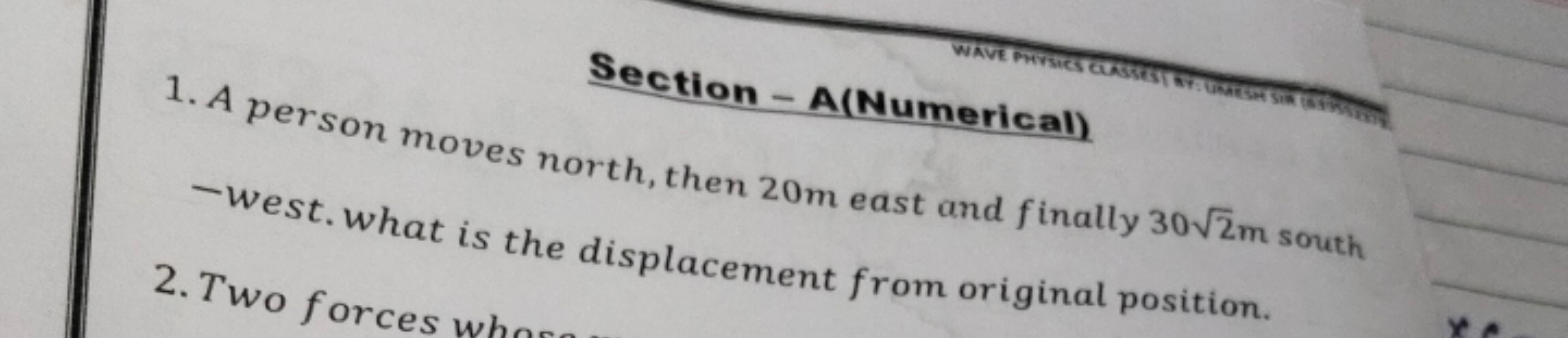 Section - A(Numerical)
1. A person moves north, then 20 m east and fin