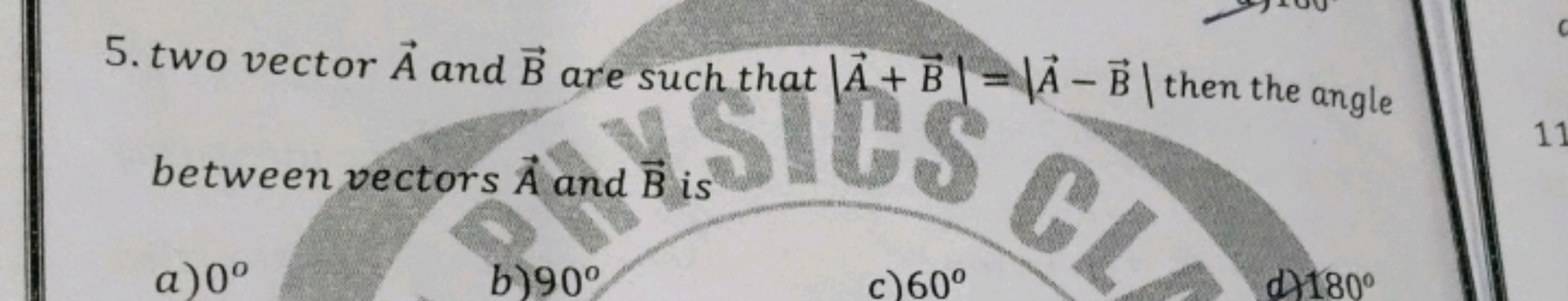 5. two vector A and B are such that ∣A+B∣=∣A−B∣ then the angle between