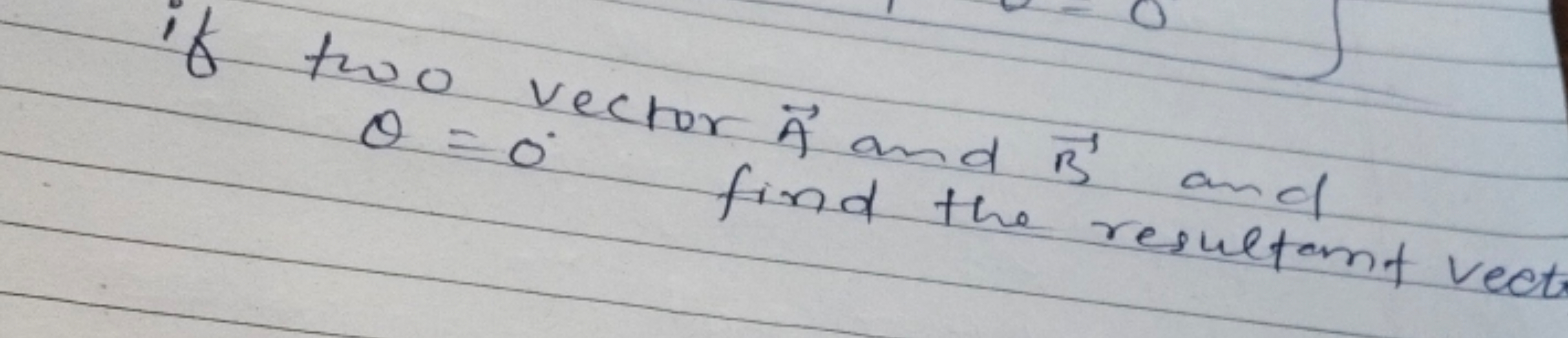 if two vector A and B and θ=0∘ find the resultant lect