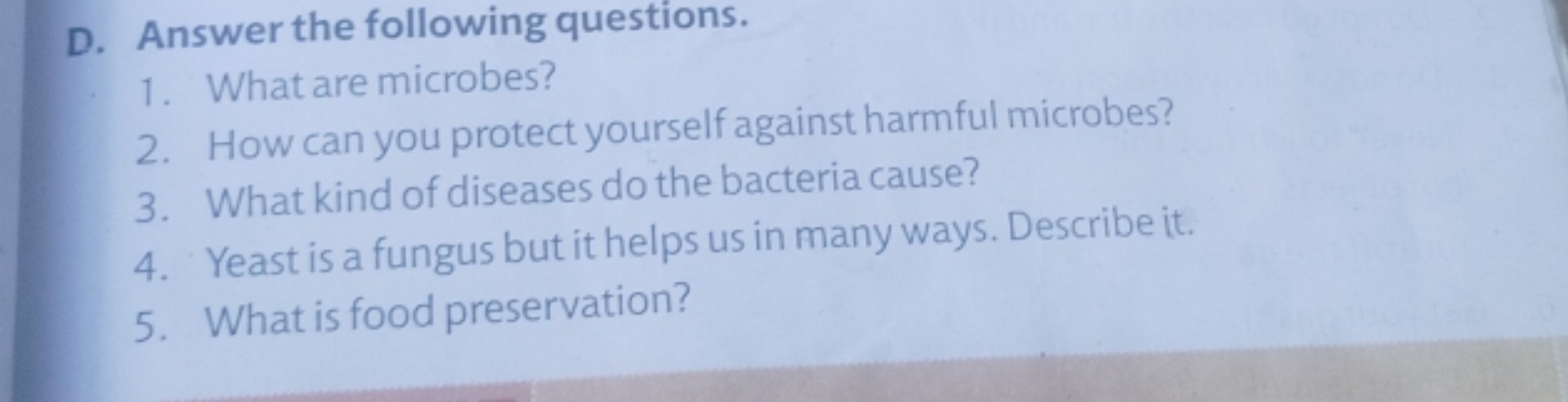 D. Answer the following questions.
1. What are microbes?
2. How can yo