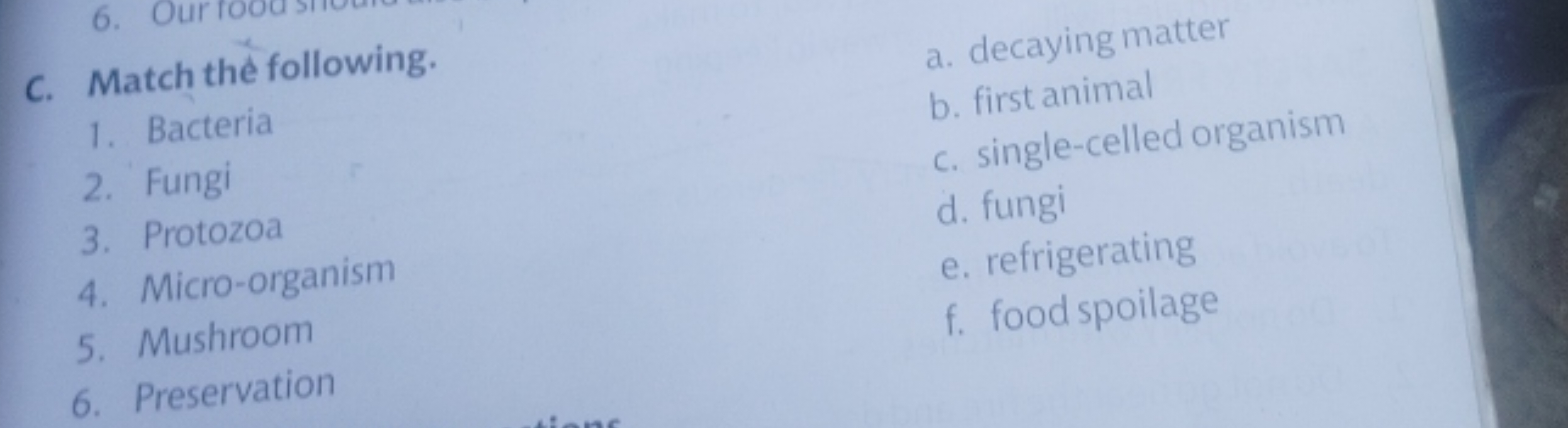 C. Match thè following.
a. decaying matter
1. Bacteria
b. first animal