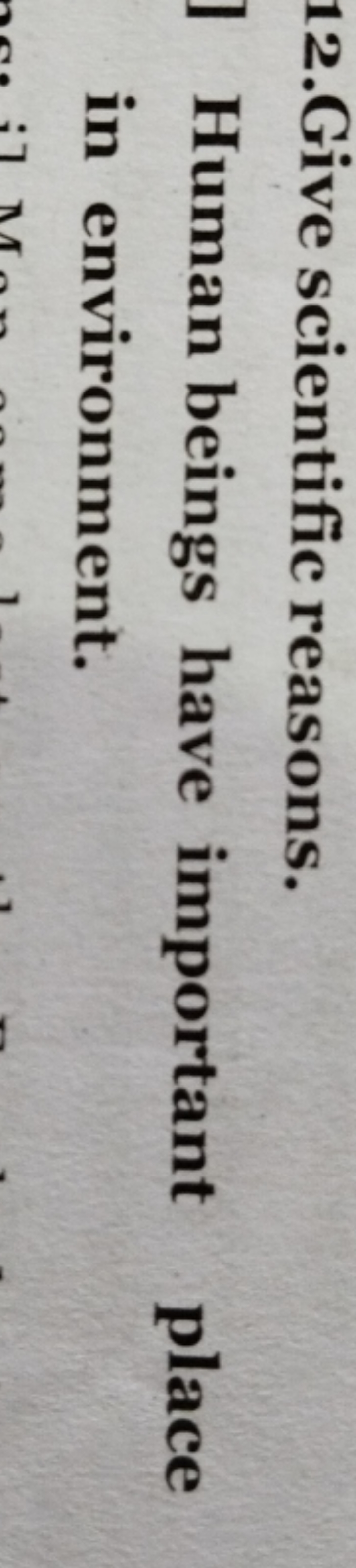 12.Give scientific reasons.

Human beings have important place in envi