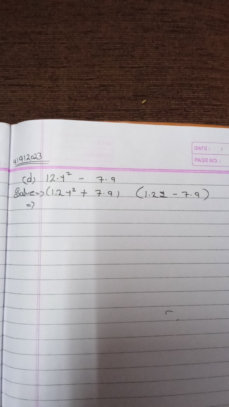 4) 912023
DATE :
PAGE NO.
(d) 12⋅y2−7⋅9

Salve ⇒(1.2y2+7.9)(1.2y−7.9) 