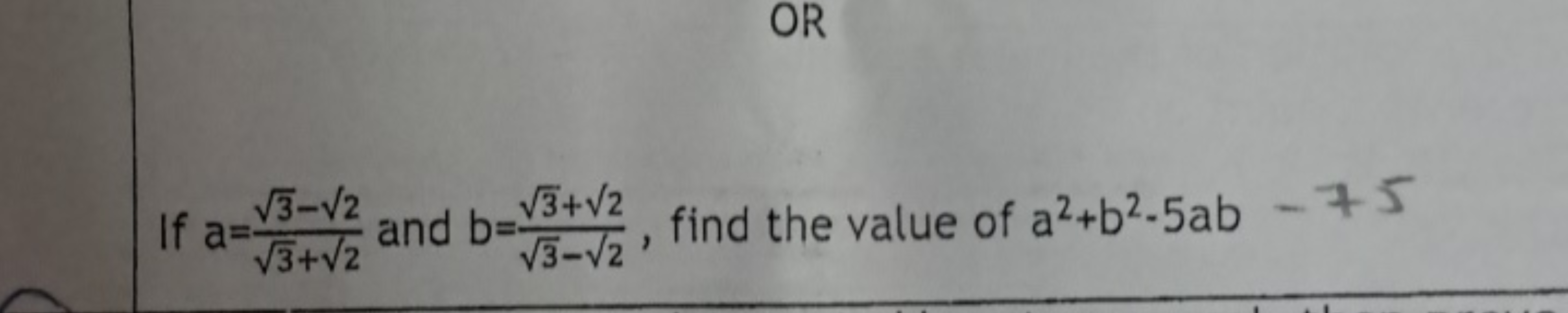 OR

If a=3​+2​3​−2​​ and b=3​−2​3​+2​​, find the value of a2+b2−5ab