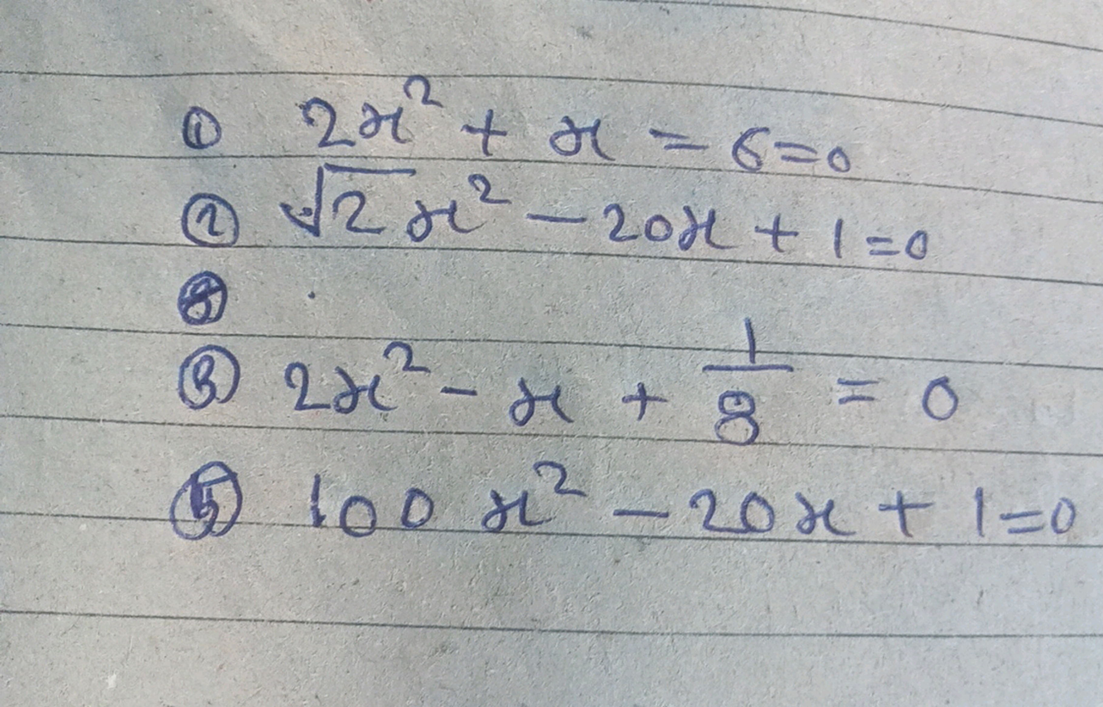 (1) 2x2+x=6=0
(2) 2​x2−20x+1=0
(B) 2x2−x+81​=0
(5) 100x2−20x+1=0