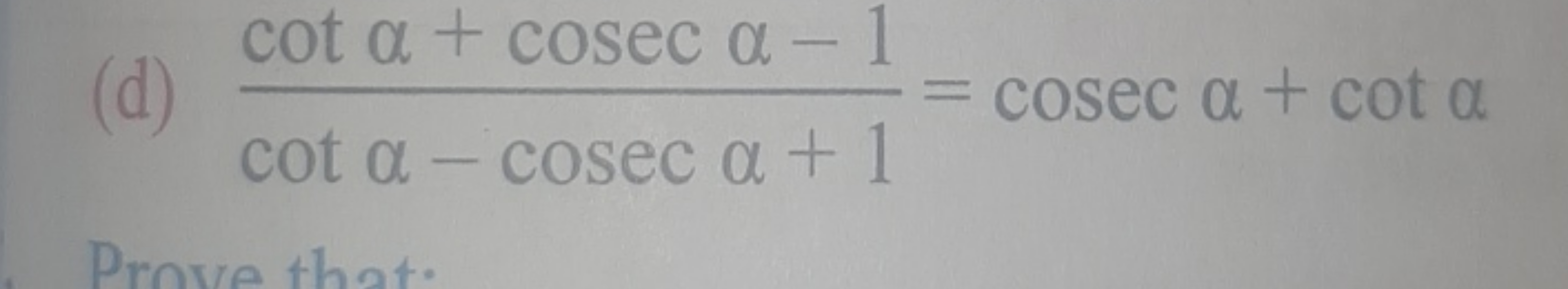 (d) cotα−cosecα+1cotα+cosecα−1​=cosecα+cotα