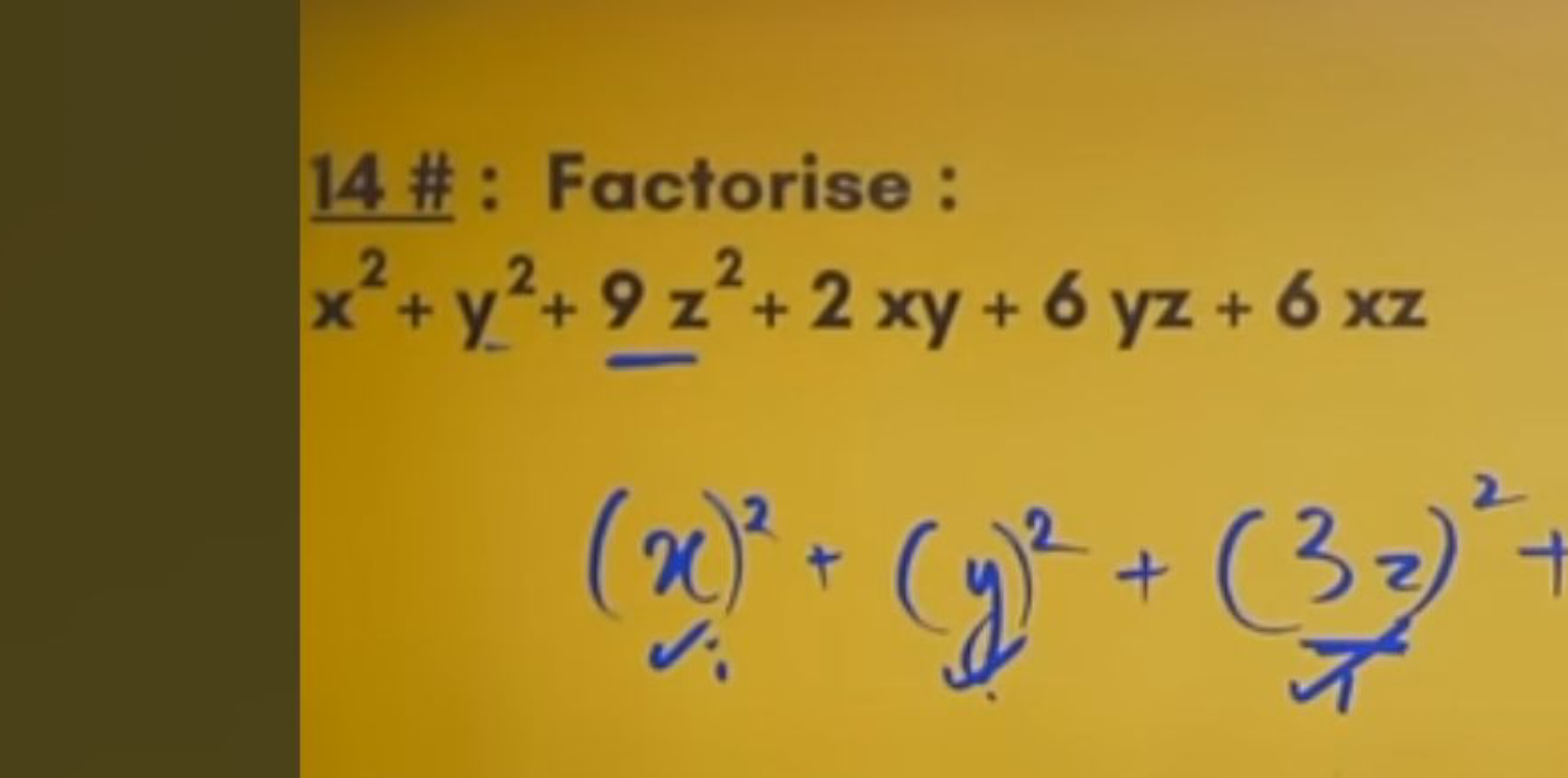 14 \# : Factorise :
x2+y2+9z2+2xy+6yz+6xz(x)2+(y)2+(π3z​)2​