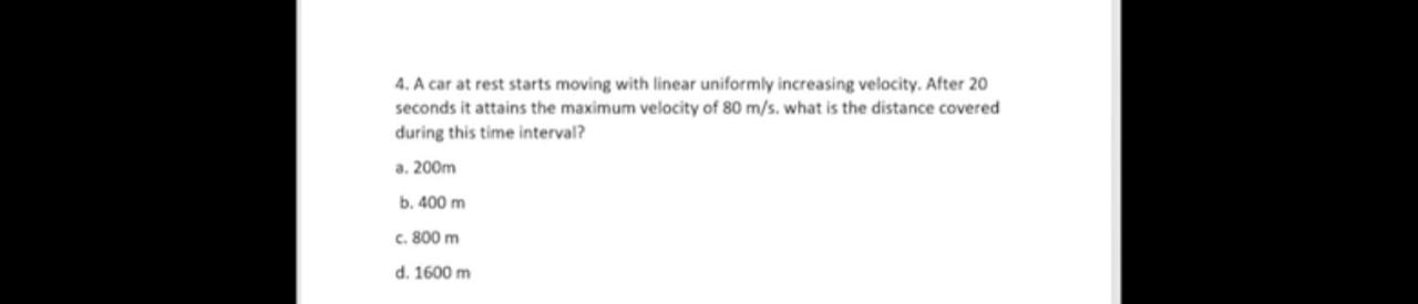 4. A car at rest starts moving with linear uniformly increasing veloci