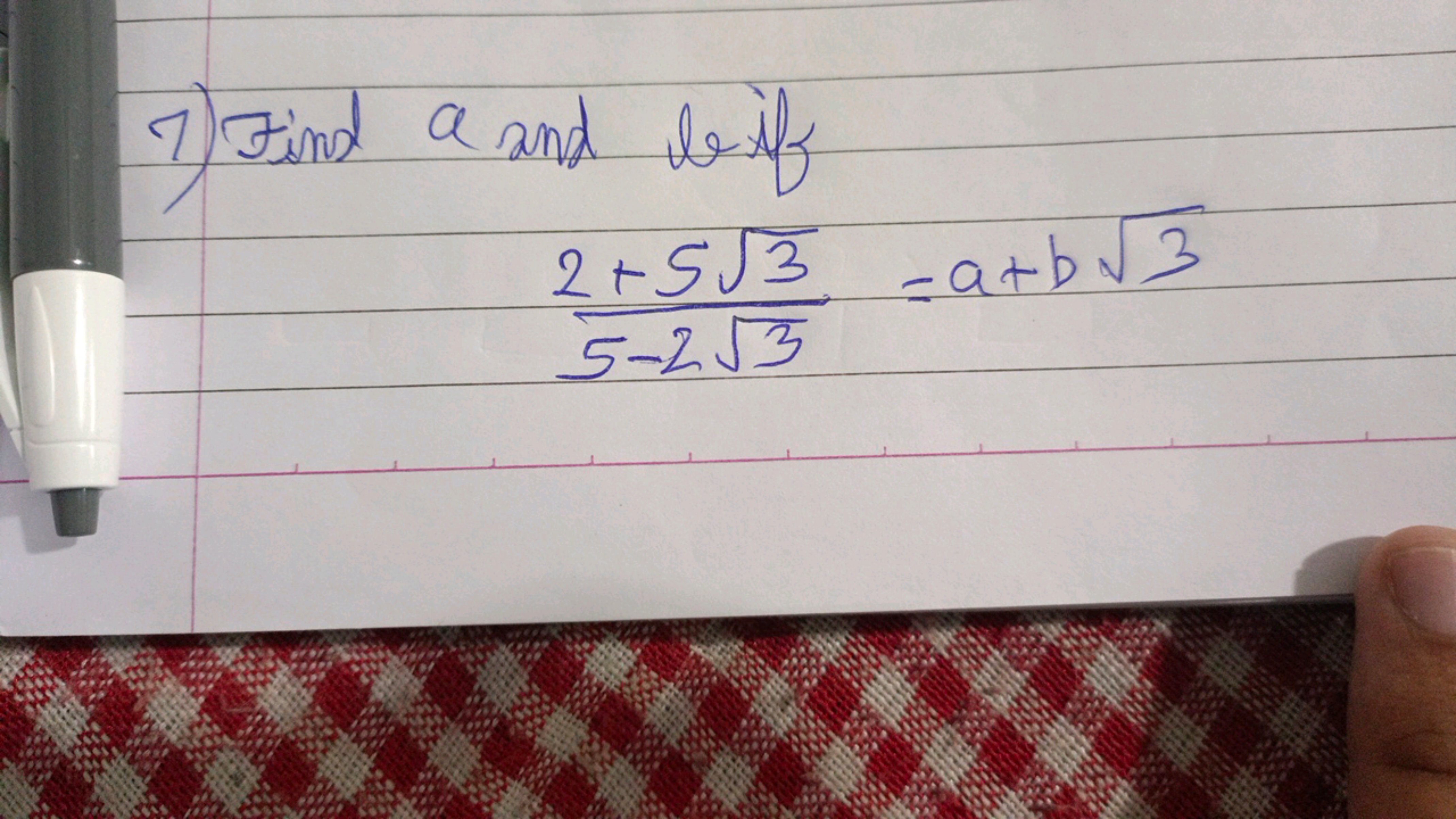 7) Find a and lif
2+5√3 =a+b√3
5-253