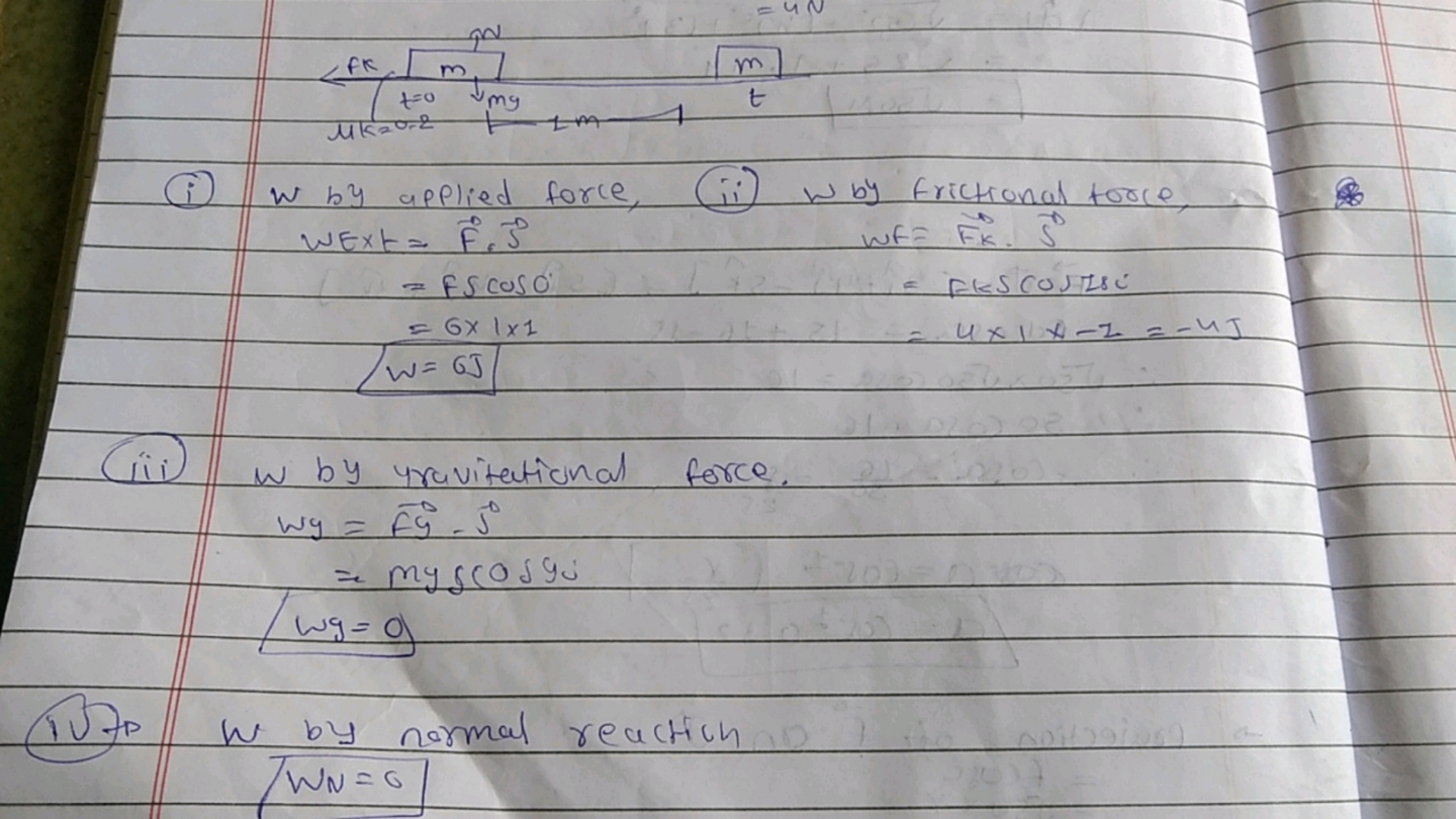 
(i) w by applied force, (ii) w by frictional force,
WE×tw​=F⋅S=FScos0