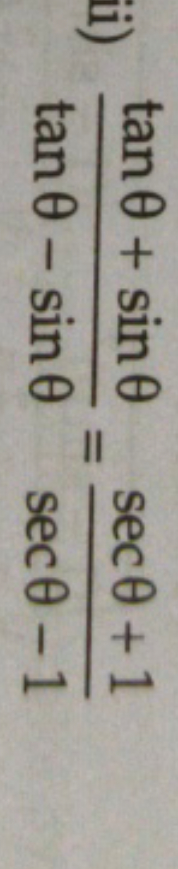 ii) tanθ−sinθtanθ+sinθ​=secθ−1secθ+1​