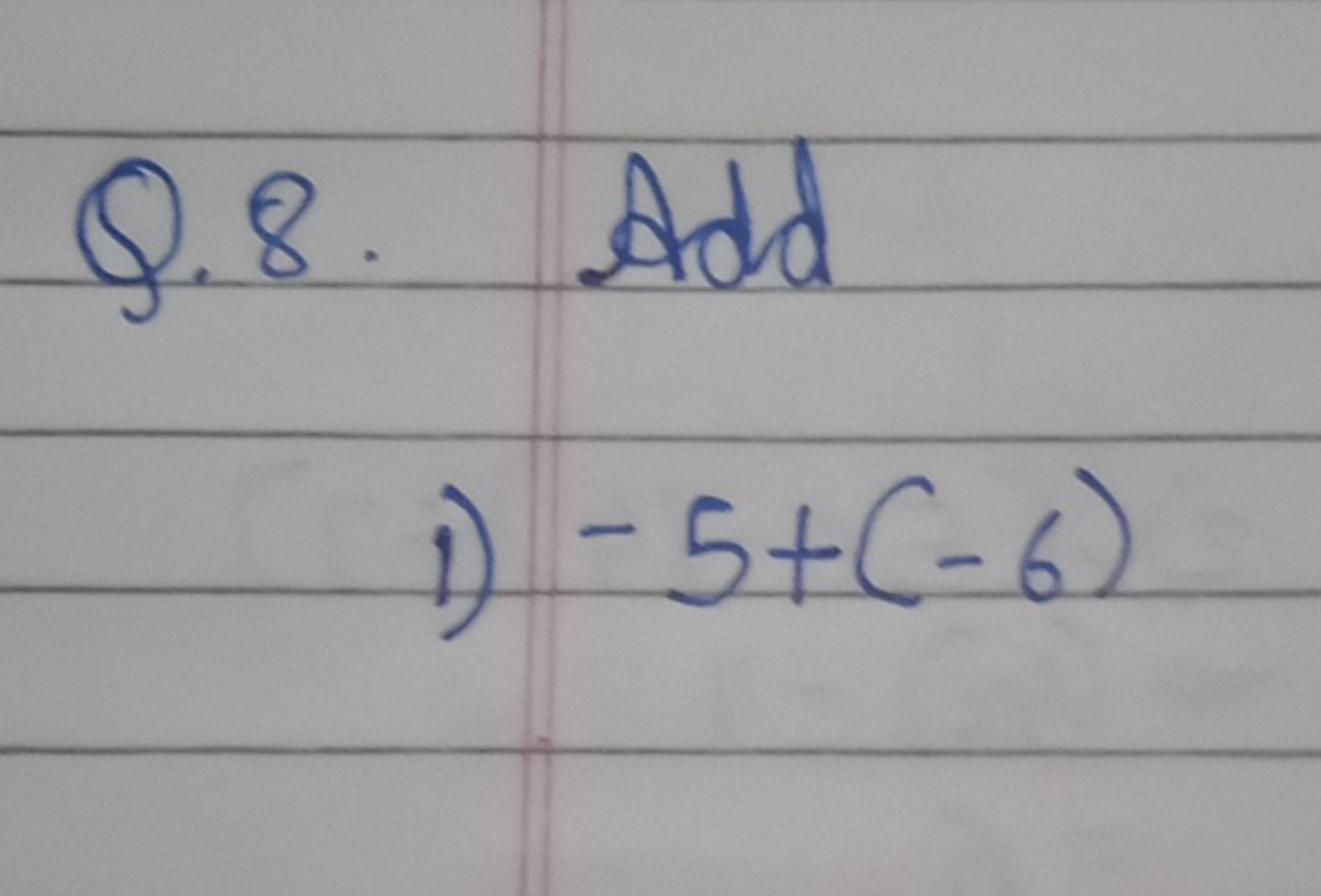 Q.8. Add
1) −5+(−6)