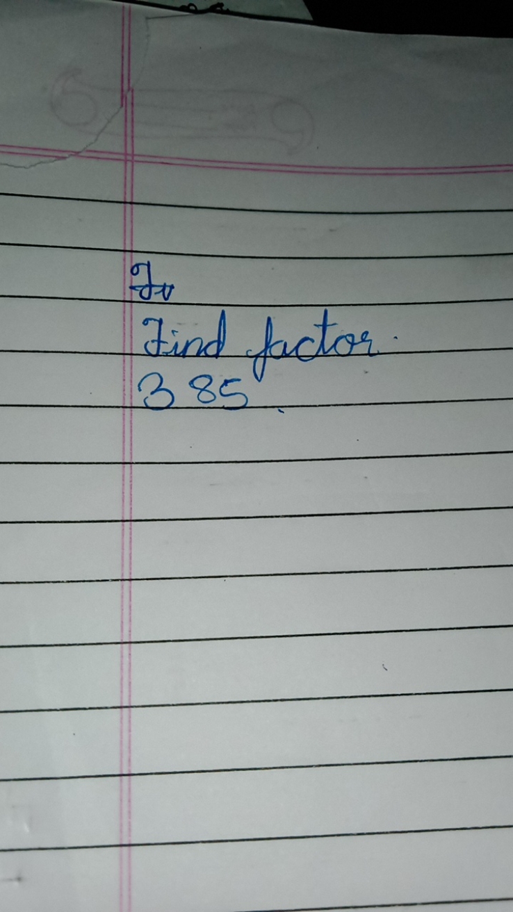 F∗​
Find factor.
385