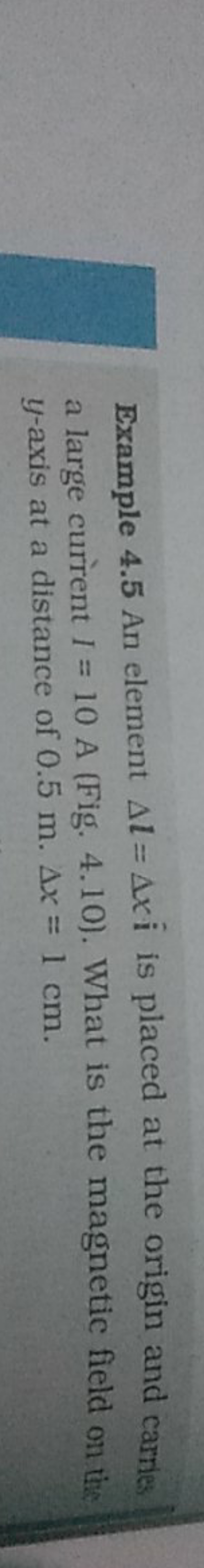 Example 4.5 An element Δl=Δxi^ is placed at the origin and carries a l