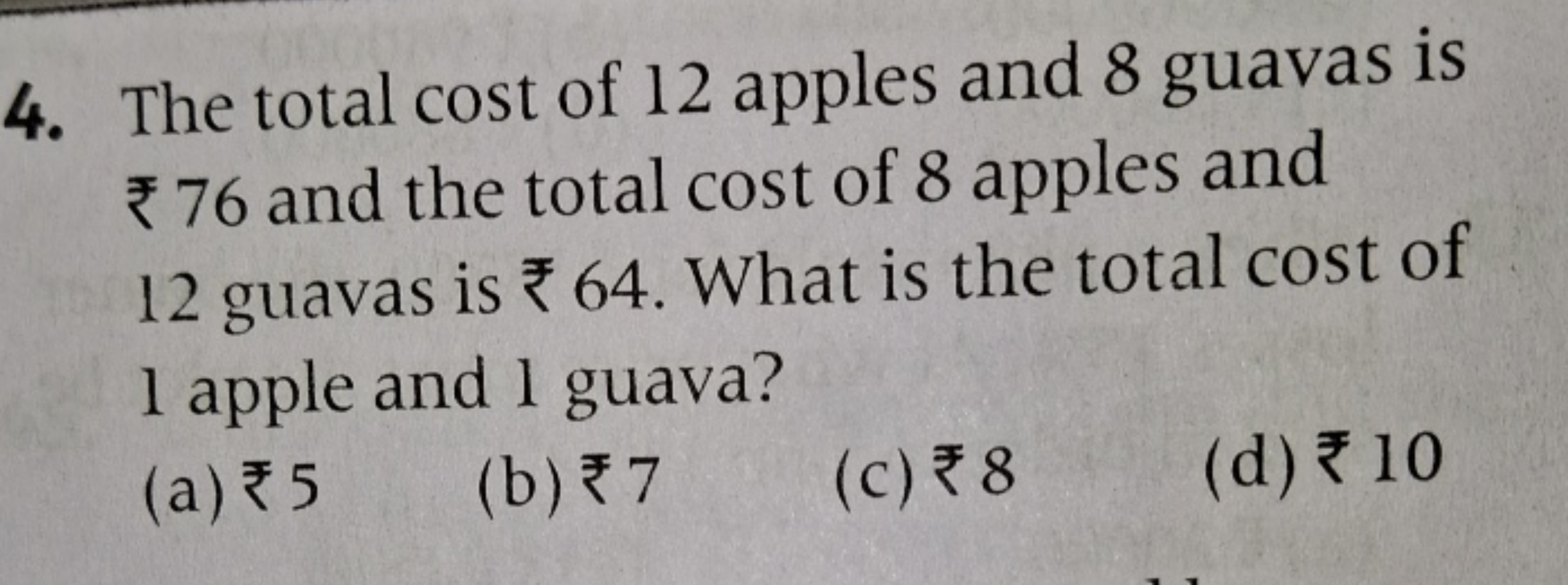 4. The total cost of 12 apples and 8 guavas is ₹76 and the total cost 