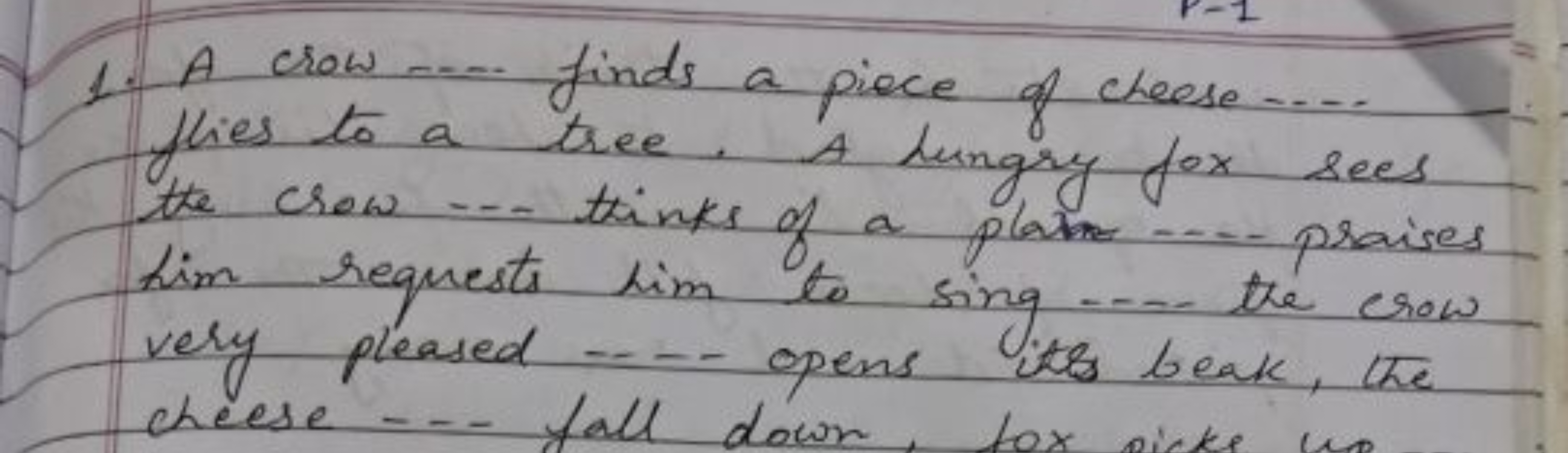 1. A crow .... finds a piece of cheese.... flies to a tree. A hungry f