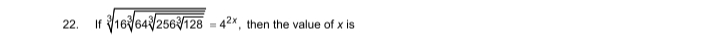 22. If 31636432563128​​​​=42x, then the value of x is