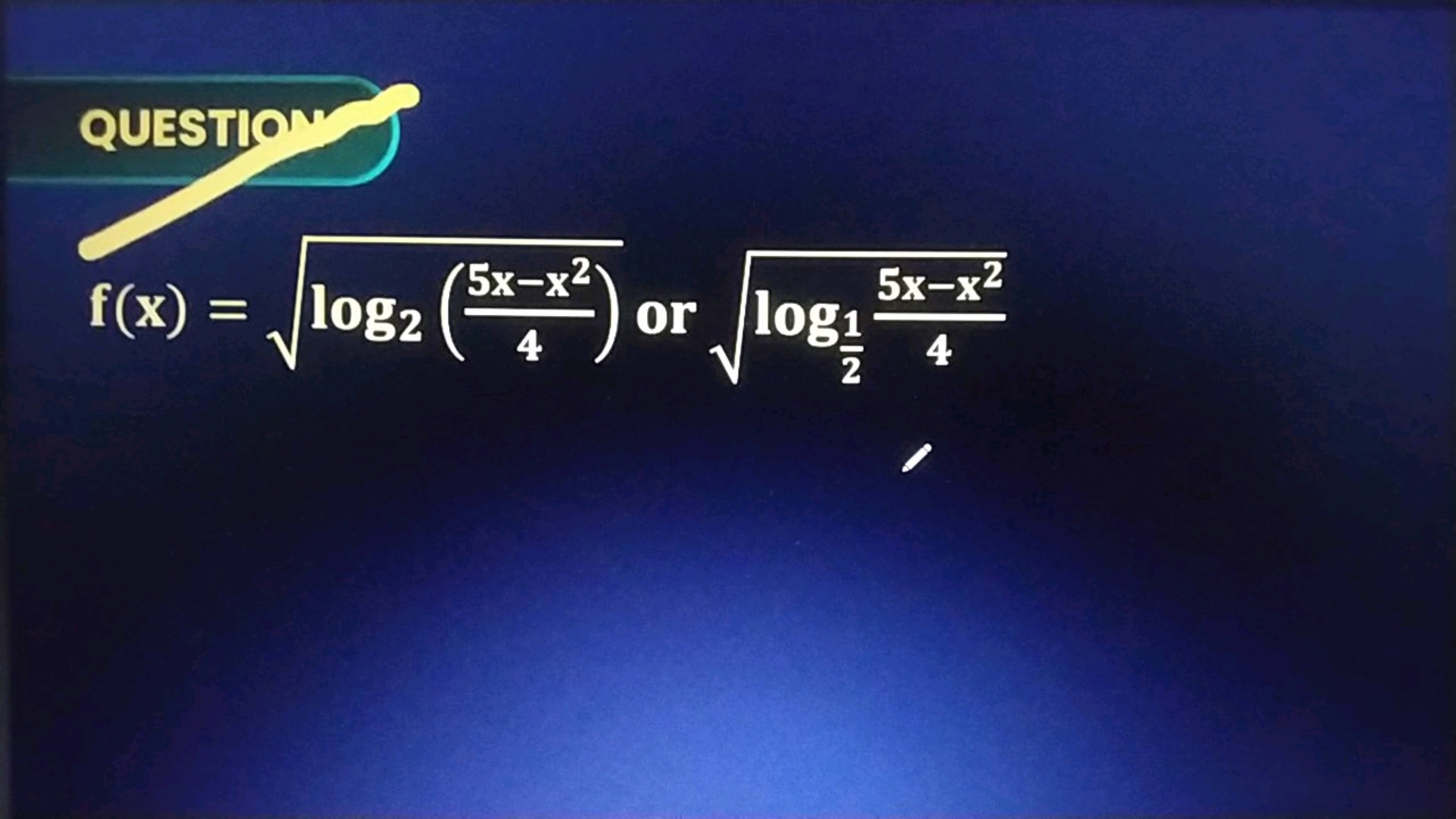 QUESTION
f(x)=log2​(45x−x2​)​ or log21​​45x−x2​​