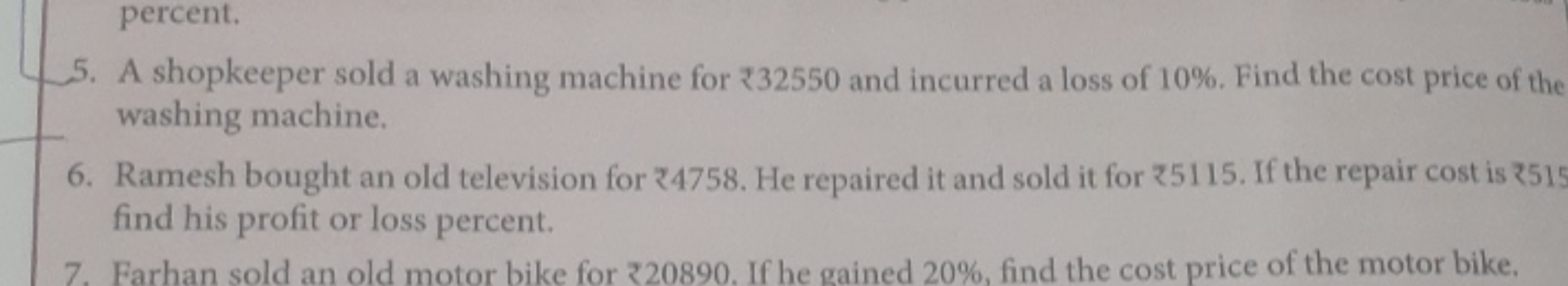 percent.
5. A shopkeeper sold a washing machine for ₹32550 and incurre