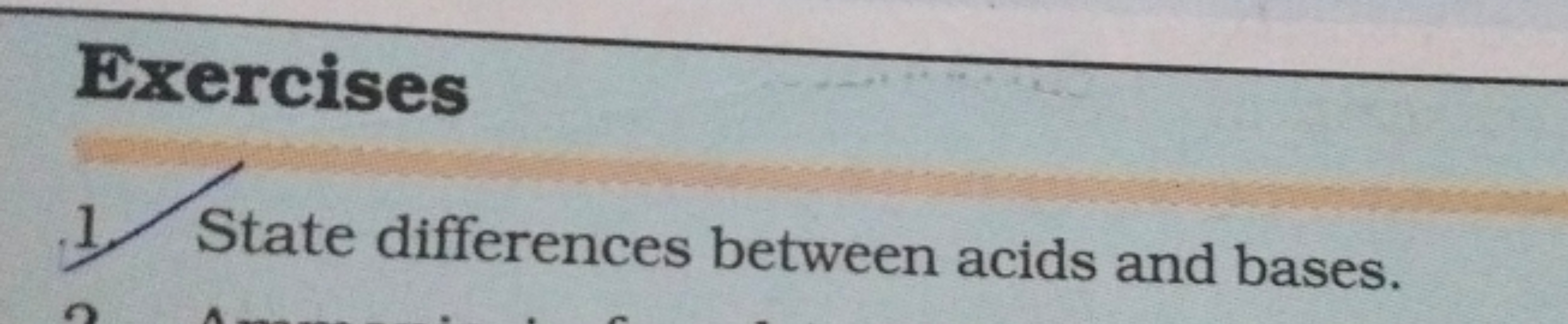 Exercises
1. State differences between acids and bases.