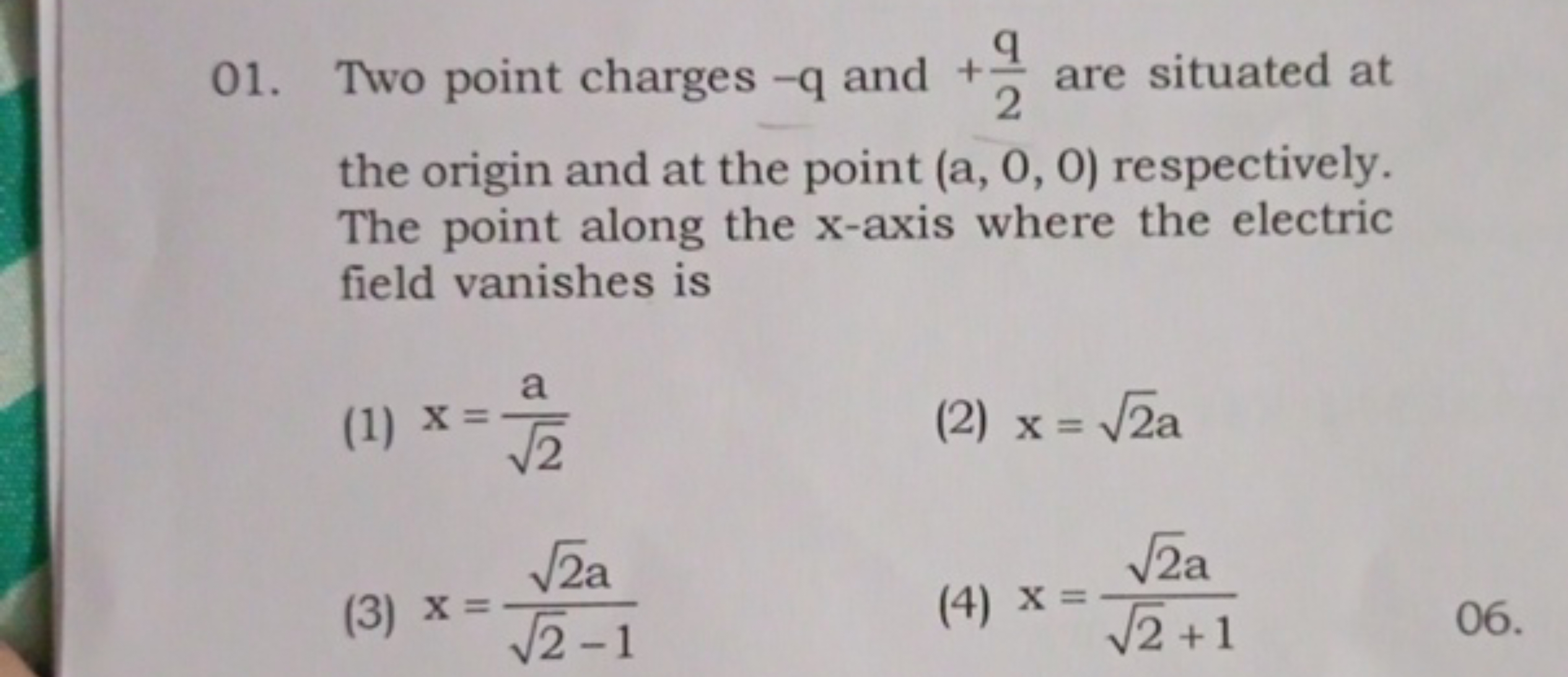 01. Two point charges - q and +2q​ are situated at the origin and at t