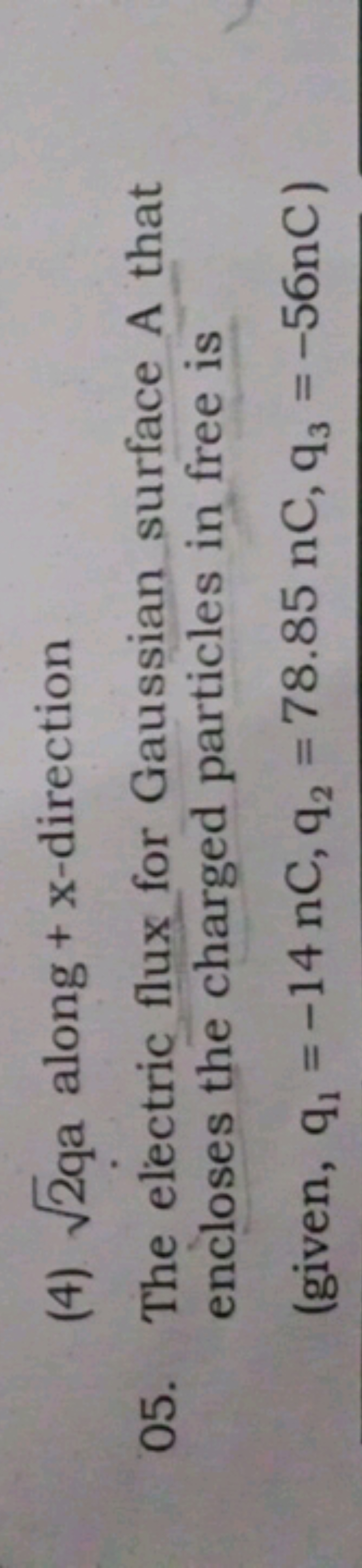 (4) 2​qa along +x-direction
05. The electric flux for Gaussian surface