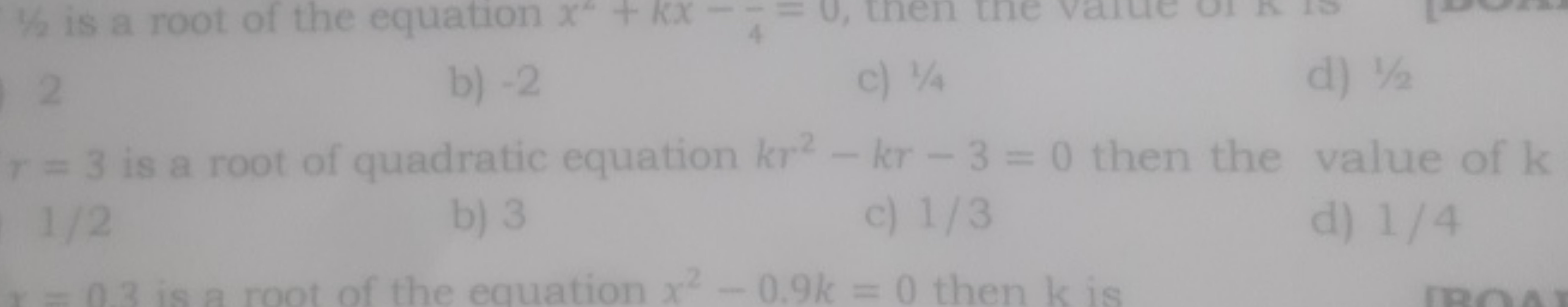 2
b) - 2
c) 1/4
d) 1/2
r=3 is a root of quedretic equation k2−1r2−3=0 