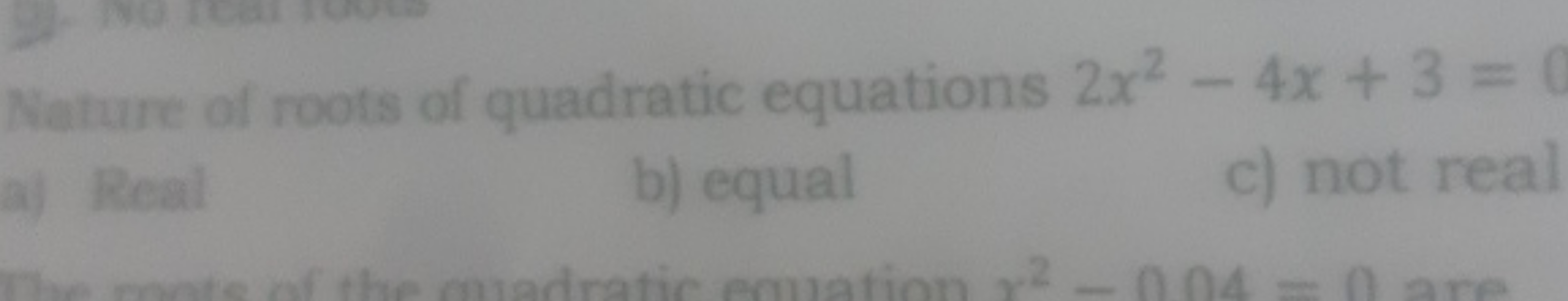 Nature of roots of quadratic equations 2x2−4x+3=
a) neat
b) emol
c) no