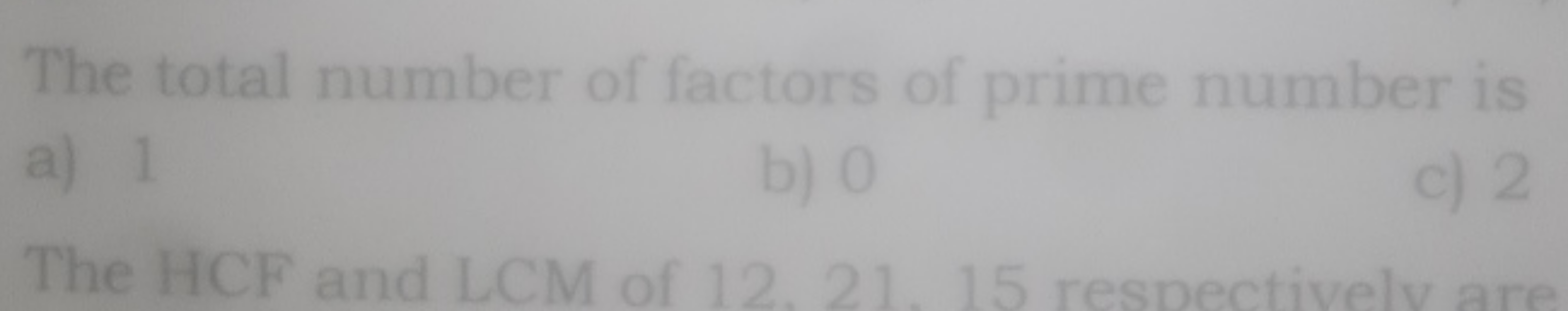 The total number of factors of prime number is
a) 1
b) 0
c) 2

The ICF