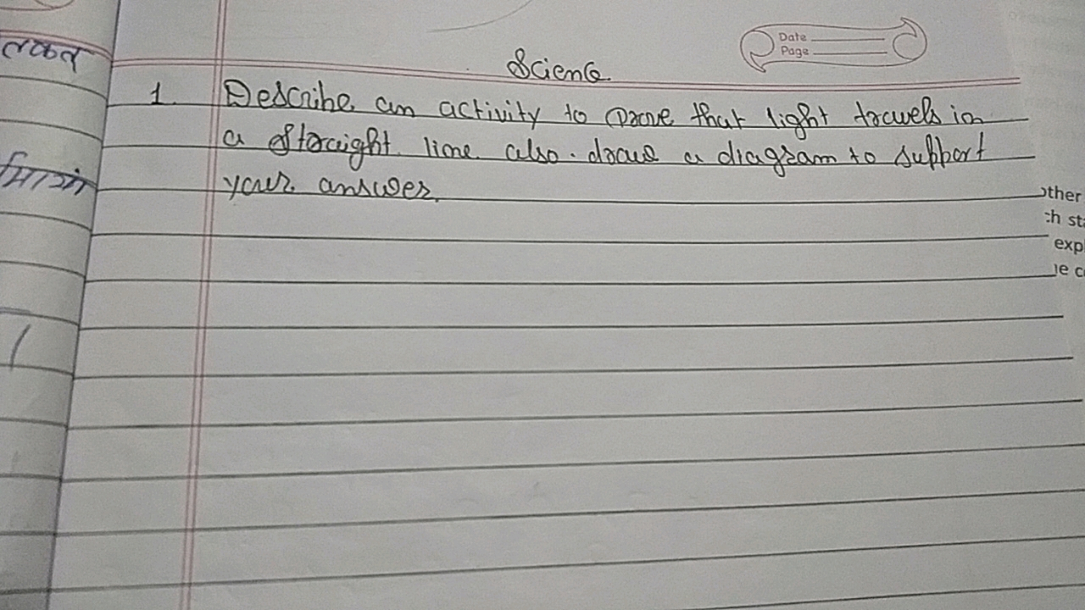 Science.
Date
Page
1. Describe an activity to (prove that light travel