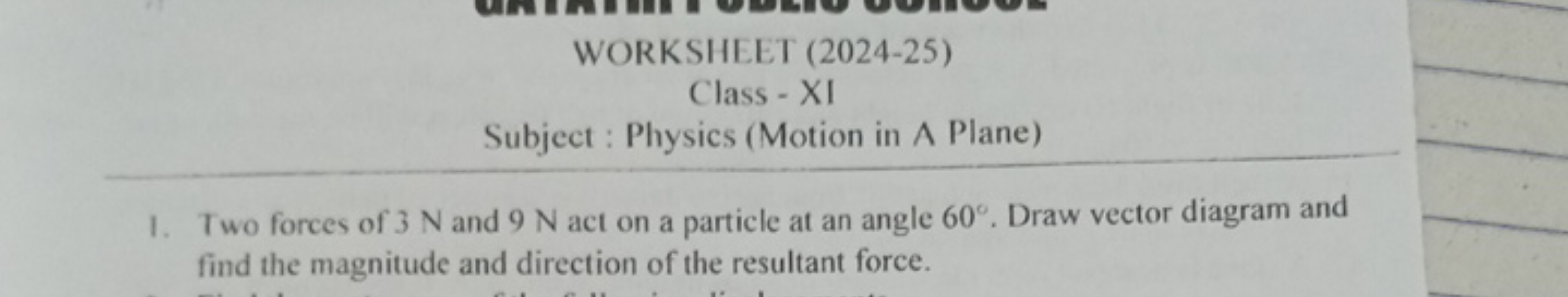 WORKSHEET (2024-25)
Class - XI
Subject : Physics (Motion in A Plane)
1