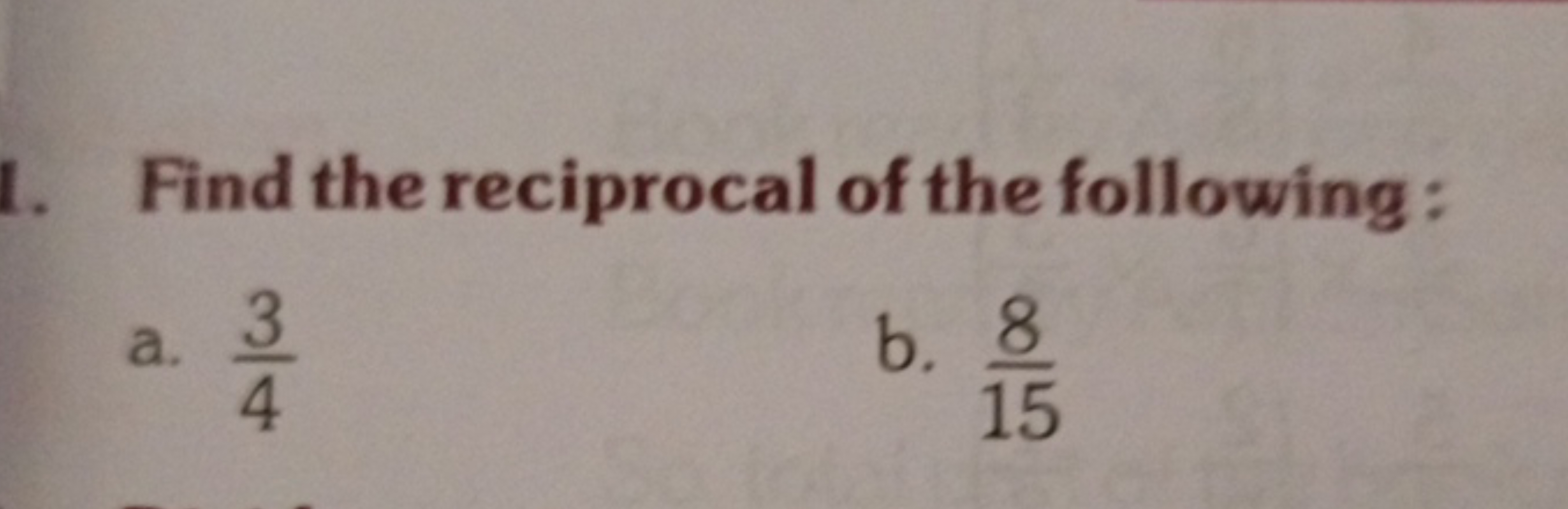 Find the reciprocal of the following :
a. 43​
b. 158​