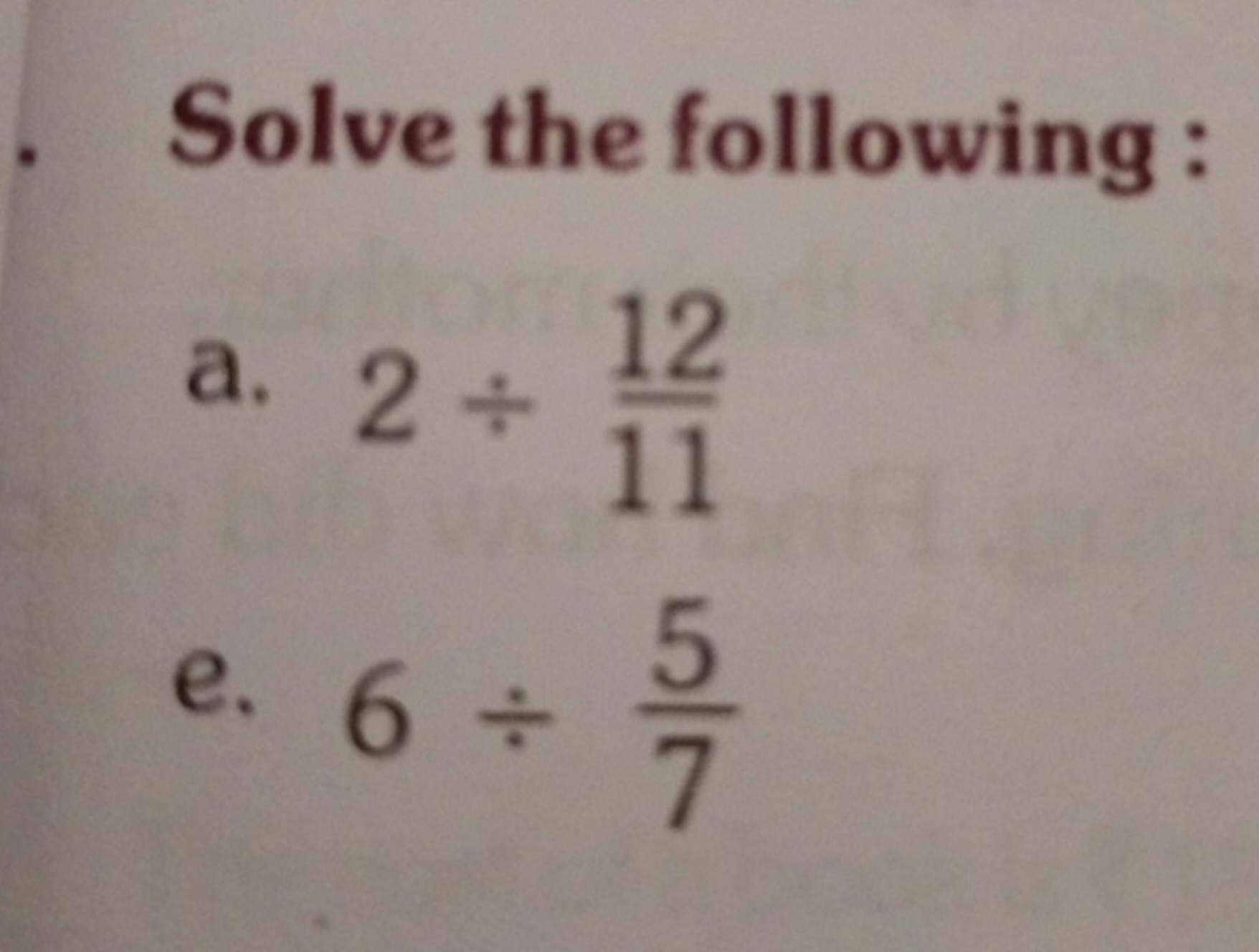 Solve the following :
a. 2÷1112​
e. 6÷75​