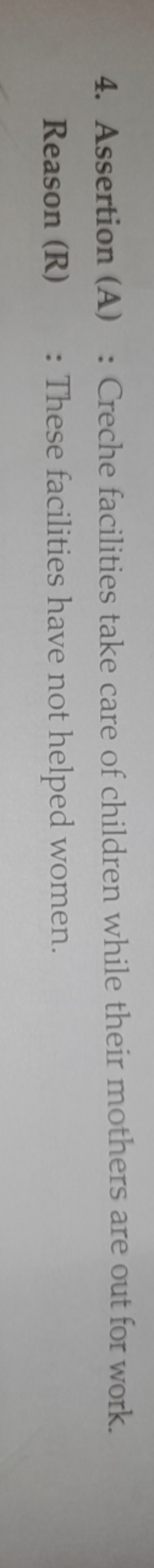 4. Assertion (A) : Creche facilities take care of children while their