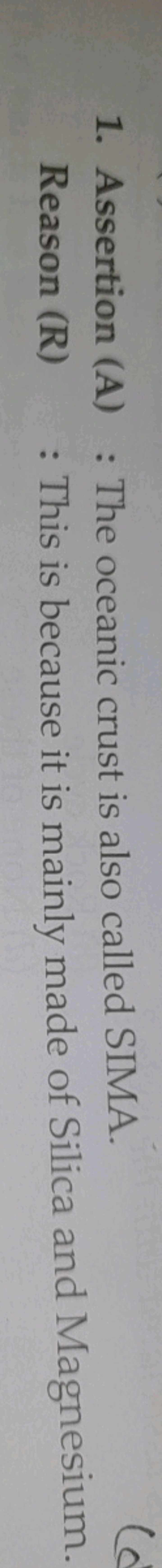 1. Assertion (A) : The oceanic crust is also called SIMA.

Reason (R) 