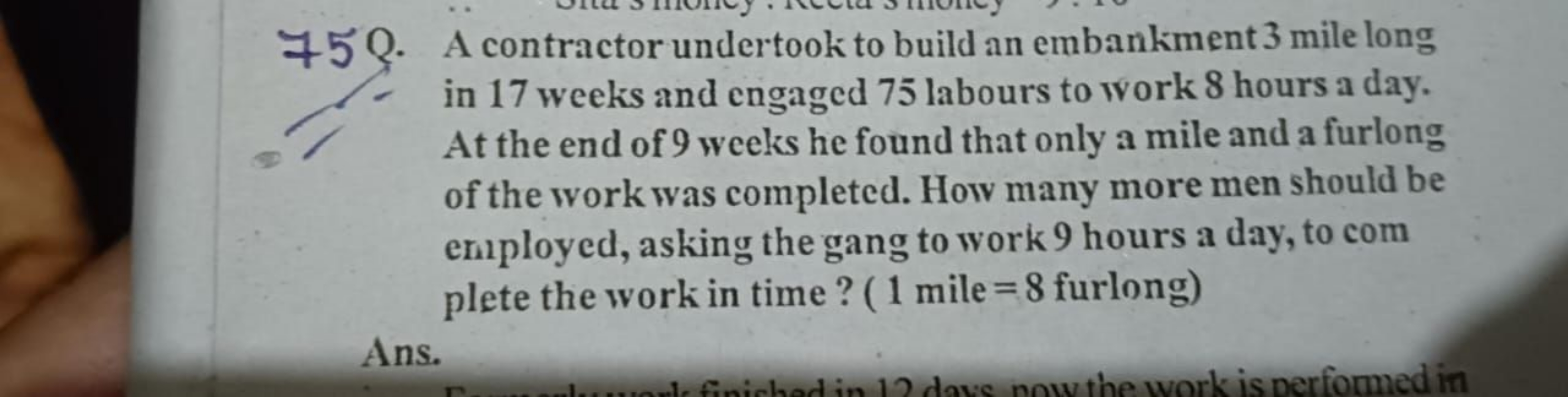 750
A contractor undertook to build an embankment 3 mile long in 17 we
