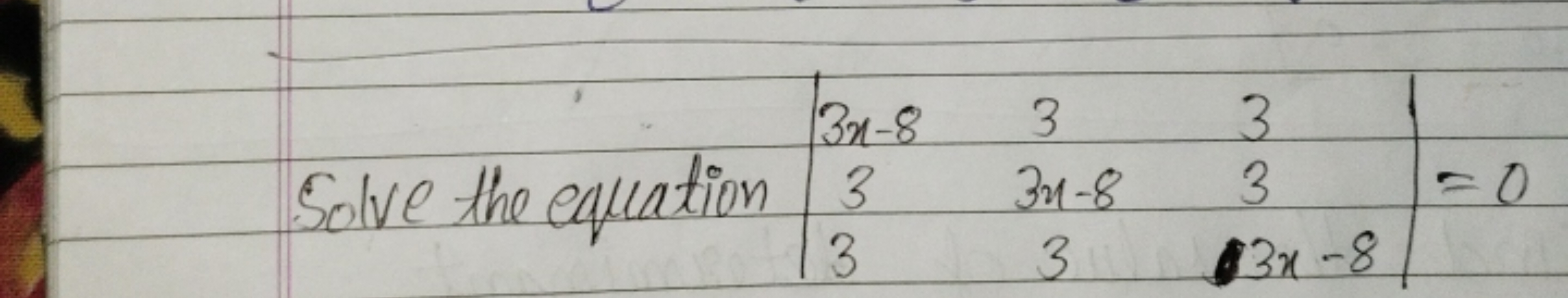 Solve the equation ∣∣​3x−833​33x−83​333x−8​∣∣​=0