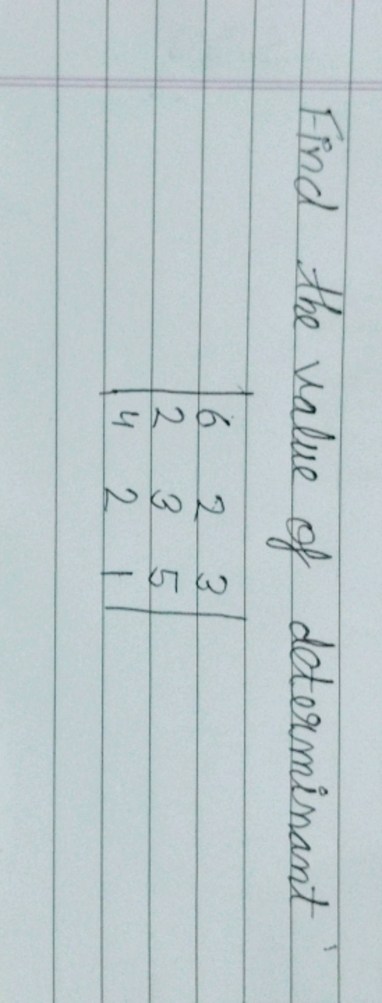 Find the value of determinant
∣∣​624​232​351​∣∣​