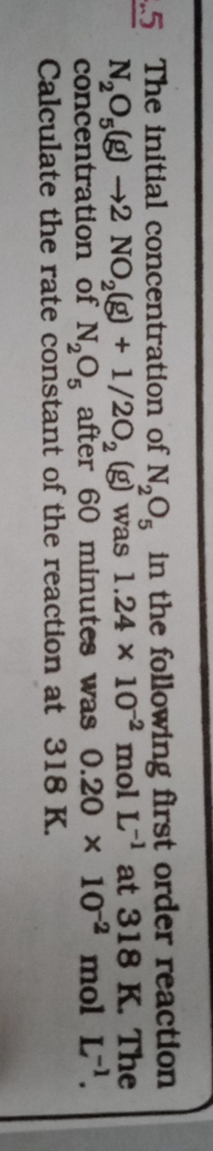 . 5 The initial concentration of N2​O5​ in the following first order r