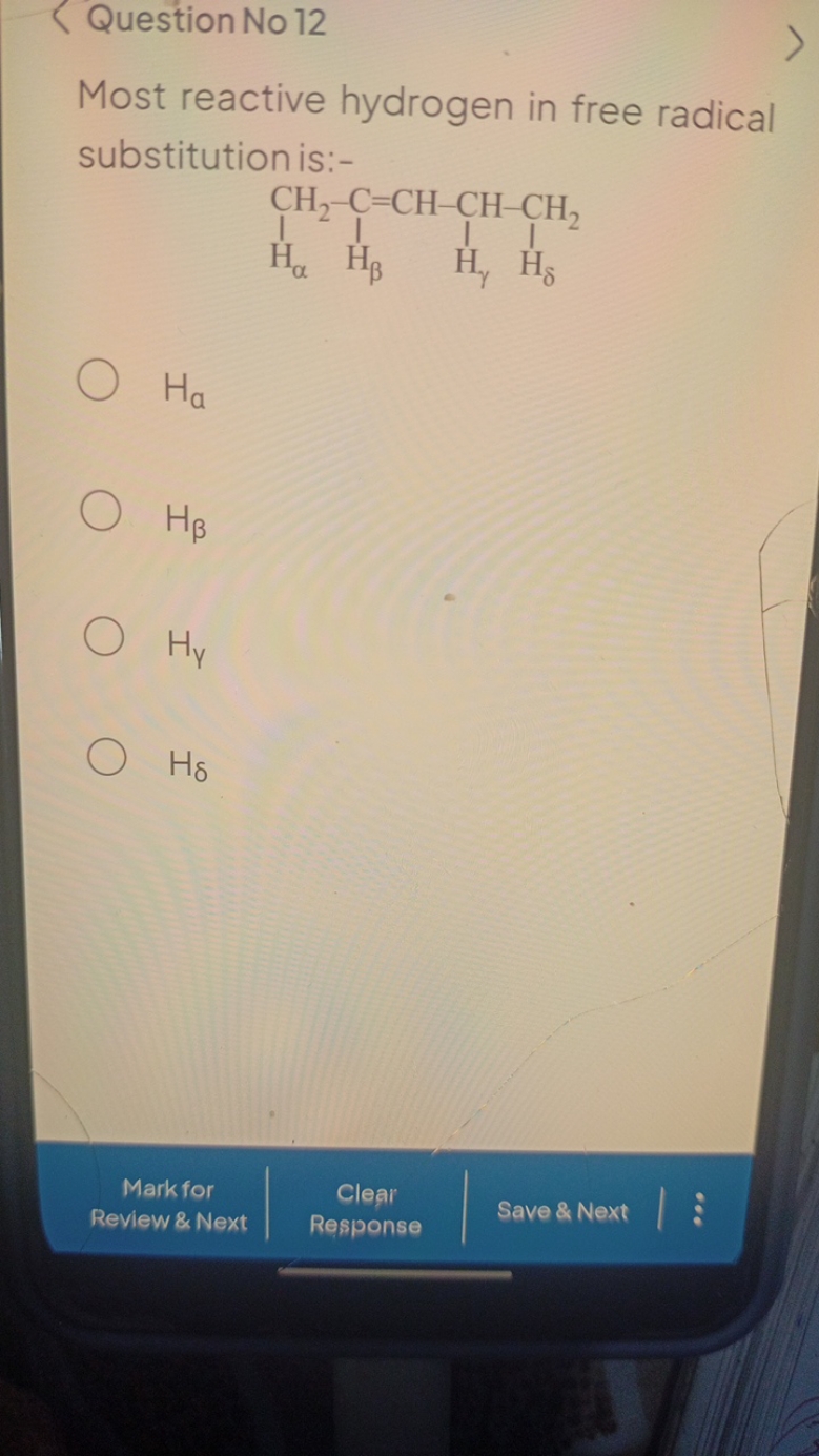 Question No 12
Most reactive hydrogen in free radical substitution is: