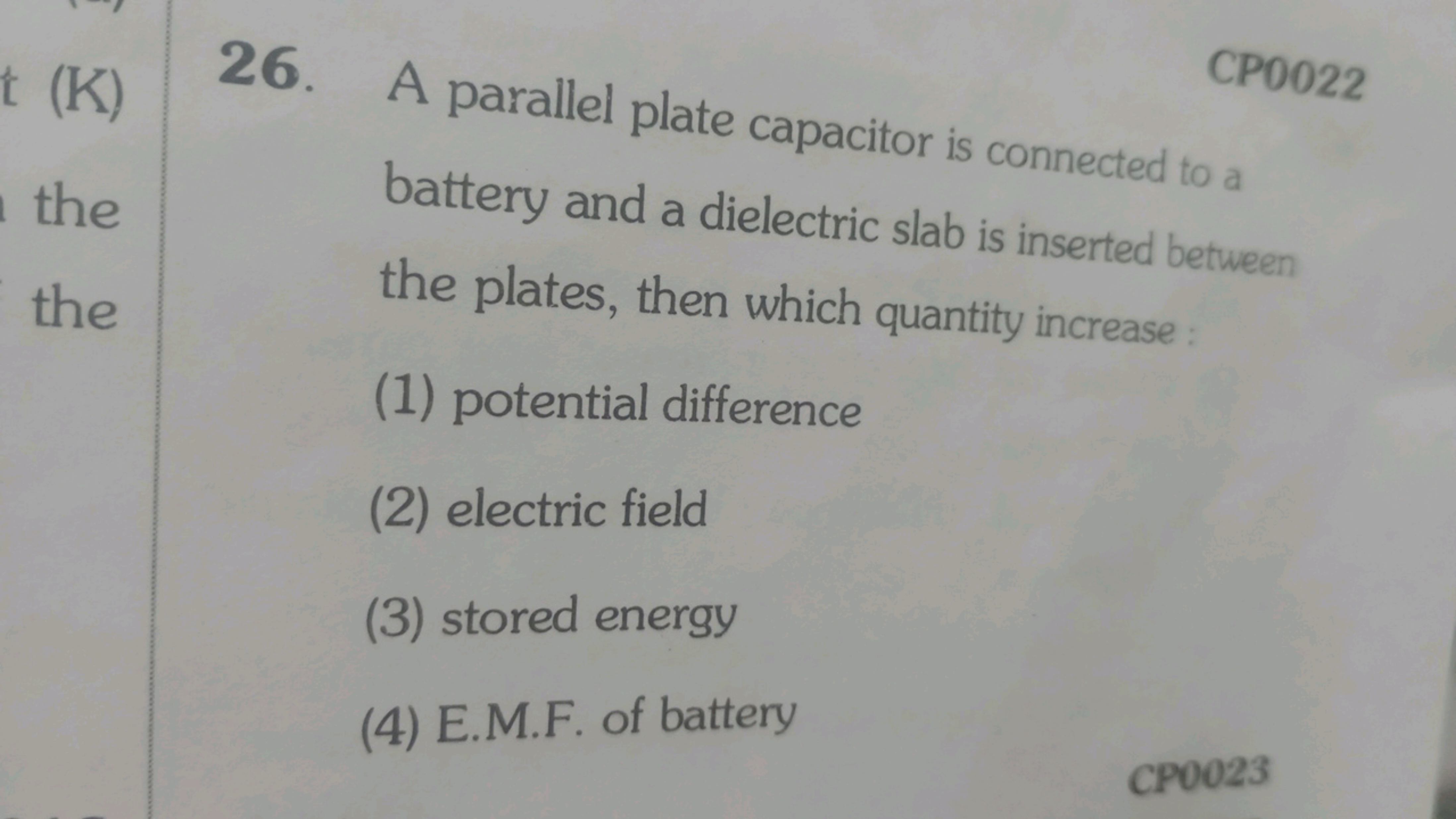 CP0022
26. A parallel plate capacitor is connected to a battery and a 