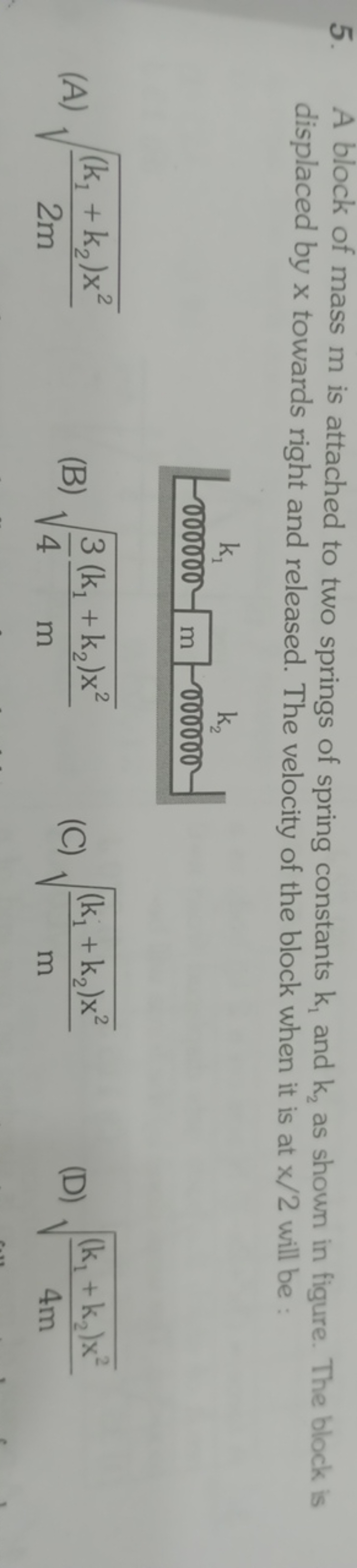 5. A block of mass m is attached to two springs of spring constants k1