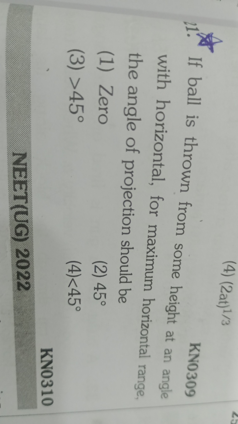 (4) (2at)1/3

KN0309
21. If ball is thrown from some height at an angl