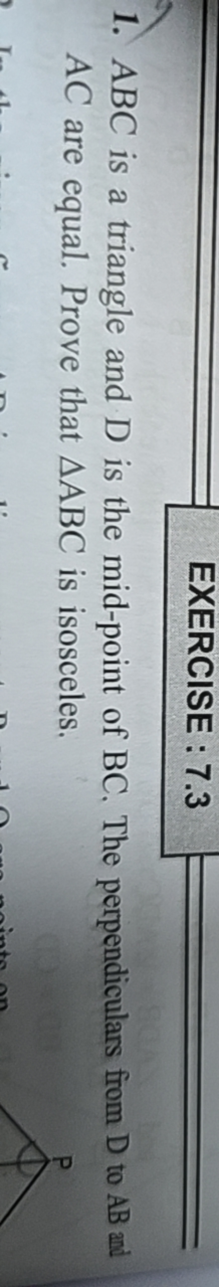 EXERCISE : 7.3
1. ABC is a triangle and D is the mid-point of BC. The 