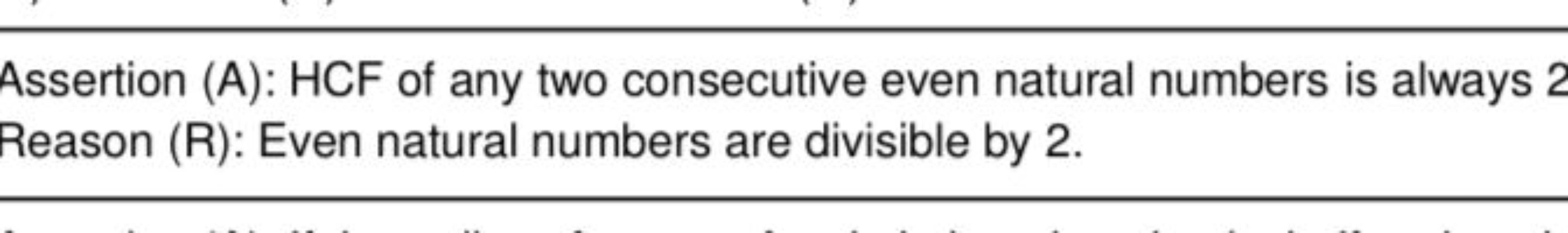 Assertion (A): HCF of any two consecutive even natural numbers is alwa