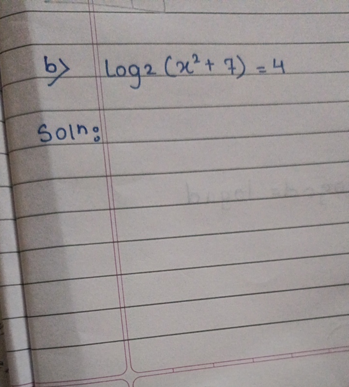 b) log2​(x2+7)=4

Soln: